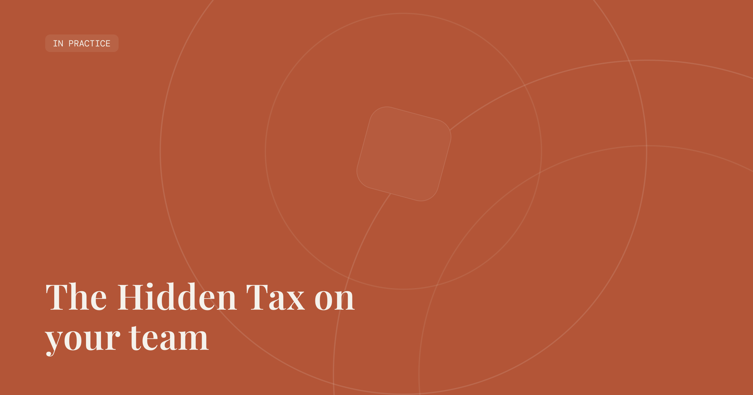 In Practice _ The Hidden Tax on your team _ Julia Gale